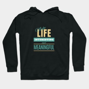 Make Life Interesting Meaningful Quote Motivational Inspirational Hoodie